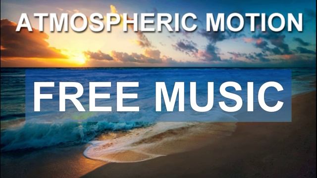 Atmospheric Motion (Free Music)