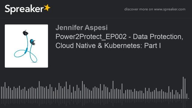 Power2Protect_EP002 - Data Protection, Cloud Native & Kubernetes: Part I (part 2 of 2)