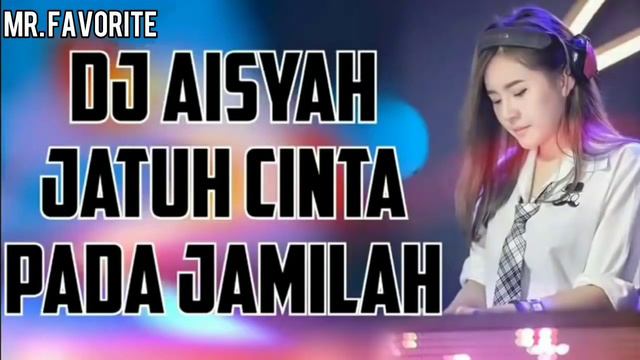 DJ AISYAH JATUH CINTA PADA JAMILAH FT ☆ MR.FAVORITES