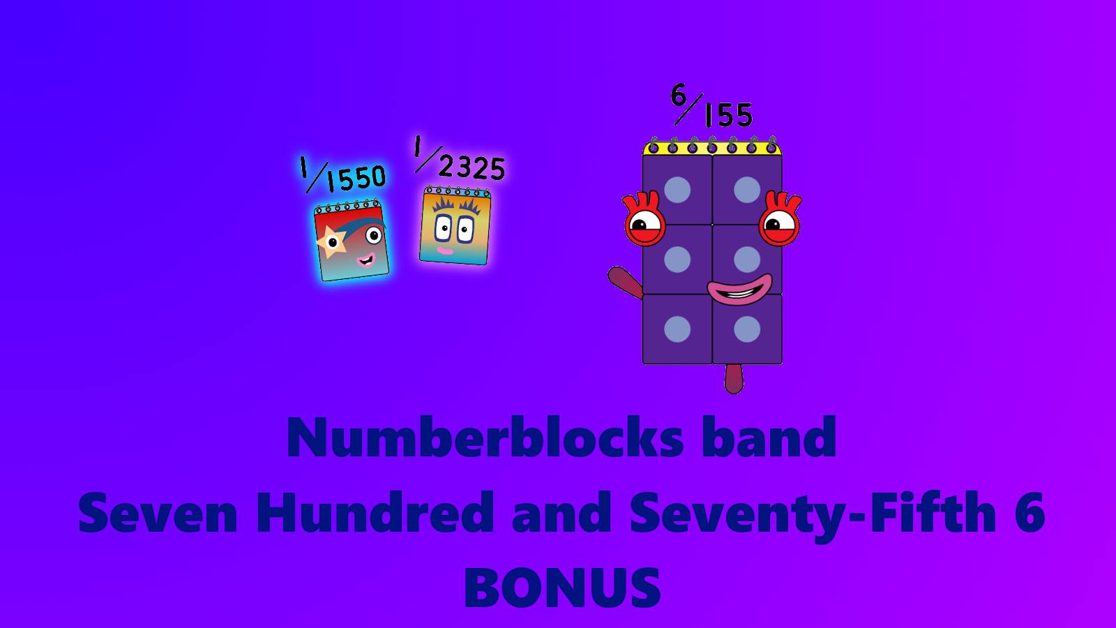 Numberblocks band Seven Hundred and Seventy-Fifth 6 + BONUS