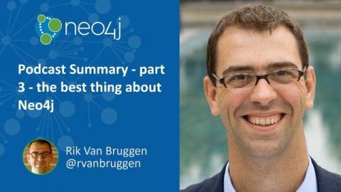 Podcast Summary - part 3 - the best thing about Neo4j