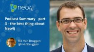 Podcast Summary - part 3 - the best thing about Neo4j