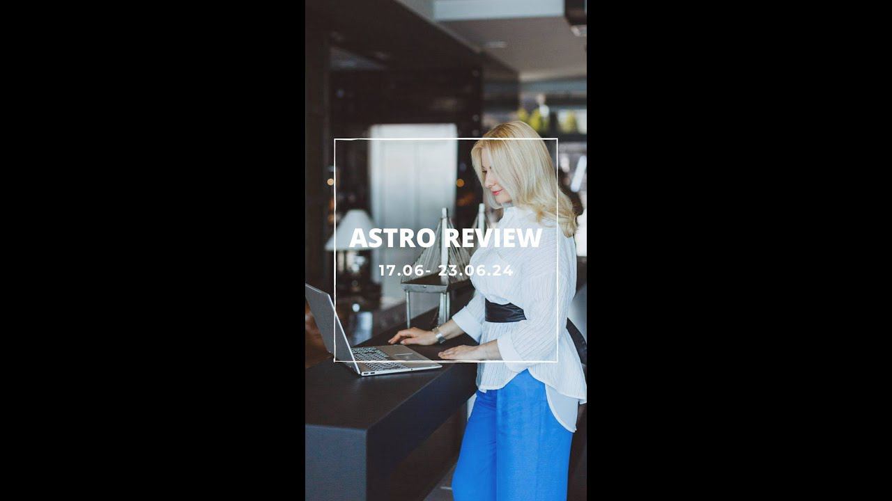 Astro review 17-23.06.24