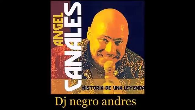 ANGEL CANALES VOL 1 EXITOS DJ NEGRO ANDRES