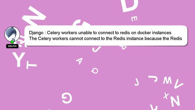 Django : Celery workers unable to connect to redis on docker instances