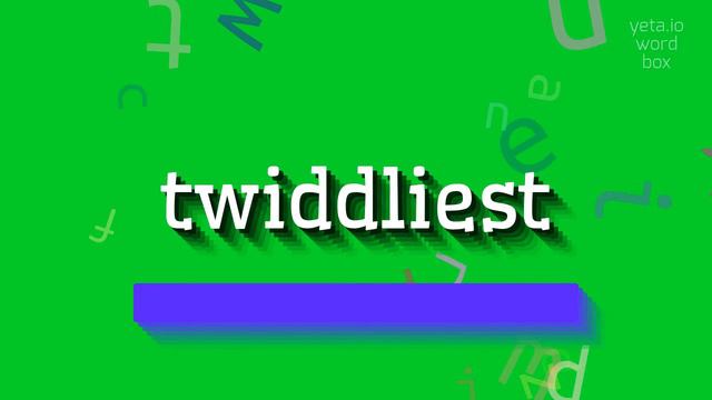 TWIDDLIEST - HOW TO PRONOUNCE IT? #twiddliest