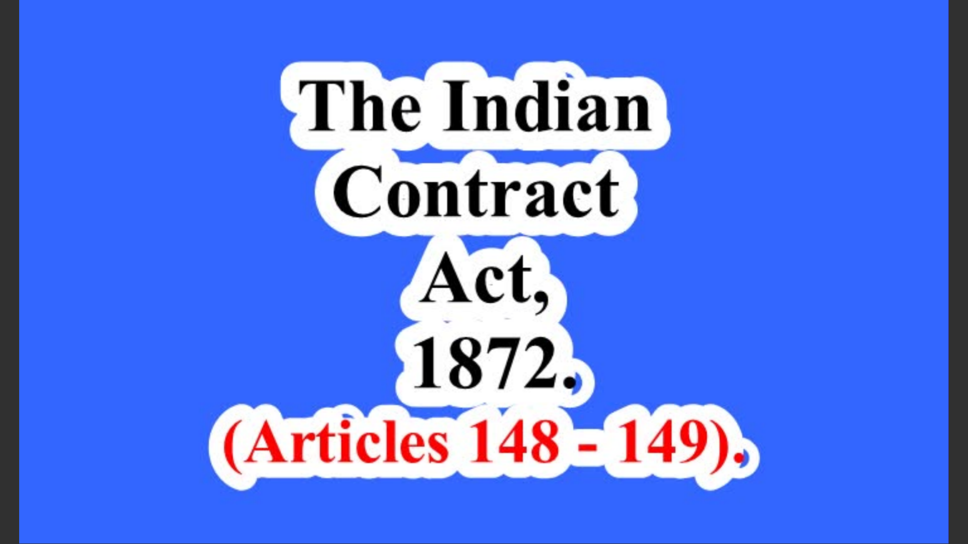 The Indian Contract Act, 1872. (Articles 148 – 149).