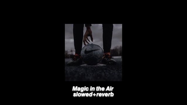 Magic In The Air(slowed+reverb)🎧 better experience