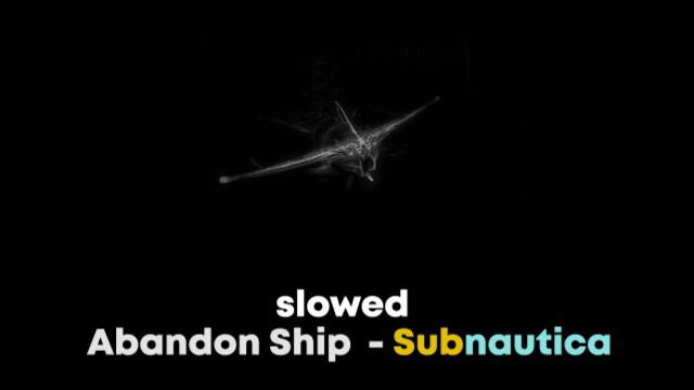 Abandon Ship• Subnautica (Slowed+reverb)