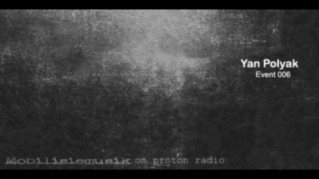 Yan Polyak - Mobilisiemusik on Proton Radio (2012-03-27) - Event 006
