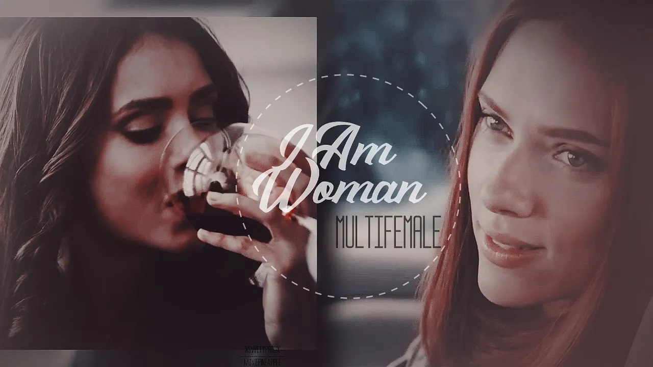 ▶ MultiFemale || I Am Woman [+MoviePineapple]