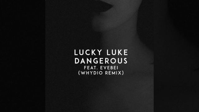 LUCKY LUKE feat. EveBei - Dangerous (whydio remix)