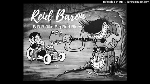 Reid Baron - BBB (like Big Bad Blues)