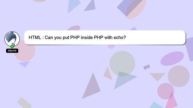 HTML : Can you put PHP inside PHP with echo?