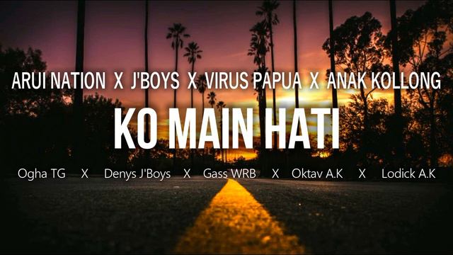 Ko Main Hati__-__VIRUS PAPUA × ARUI NATION × J'BOYS × ANAK KOLLONG__new song 2020