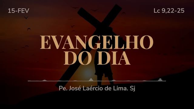 Evangelho do dia 15/02/24 -  Viver - Lc 9,22-25