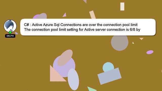 C : Active Azure Sql Connections are over the connection pool limit