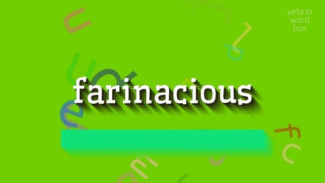 FARINACIOUS - HOW TO SAY FARINACIOUS? #farinacious
