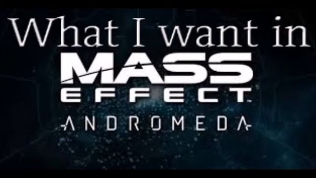 Mass Effect Andromeda: Top 5 things I want.