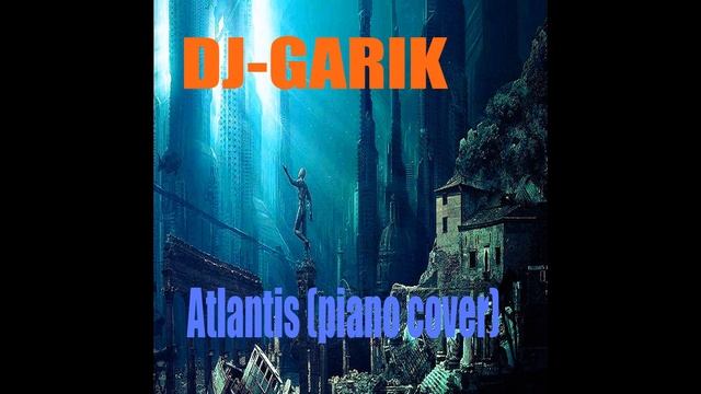 DJ-GARIK-Imperio -Atlantis (piano cover 2023)