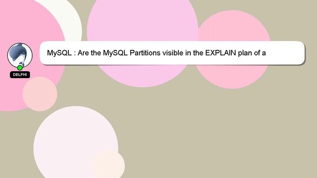 MySQL : Are the MySQL Partitions visible in the EXPLAIN plan of a SELECT....?