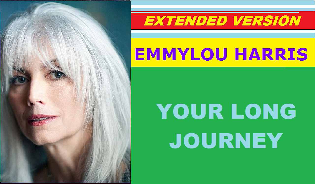 Emmylou Harris - YOUR LONG JOURNEY (extended version)