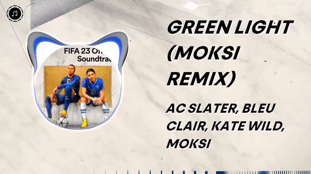 AC Slater, Bleu Clair, Kate Wild, Moksi - Green Light (Moksi Remix) (FIFA 23)