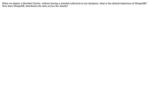 Databases: What's MongoDB's default behaviour when no sharded collection is specified