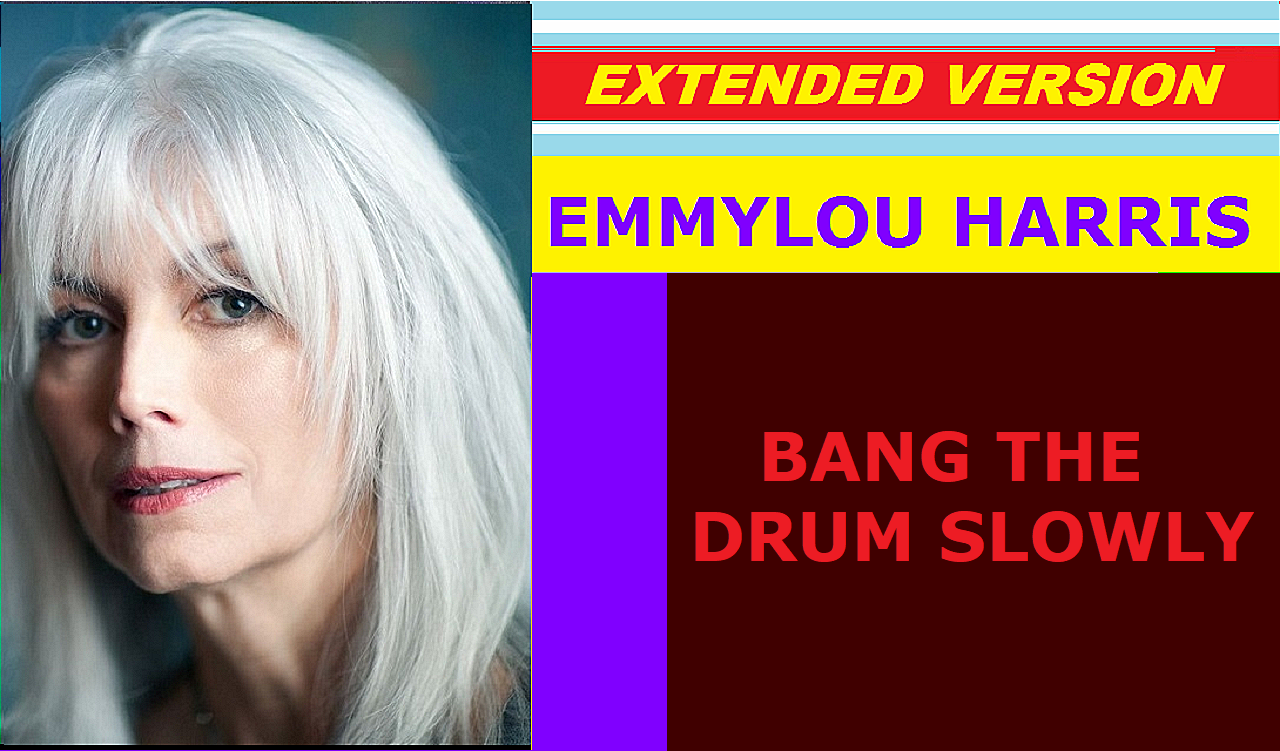 Emmylou Harris - BANG THE DRUM SLOWLY (extended version)