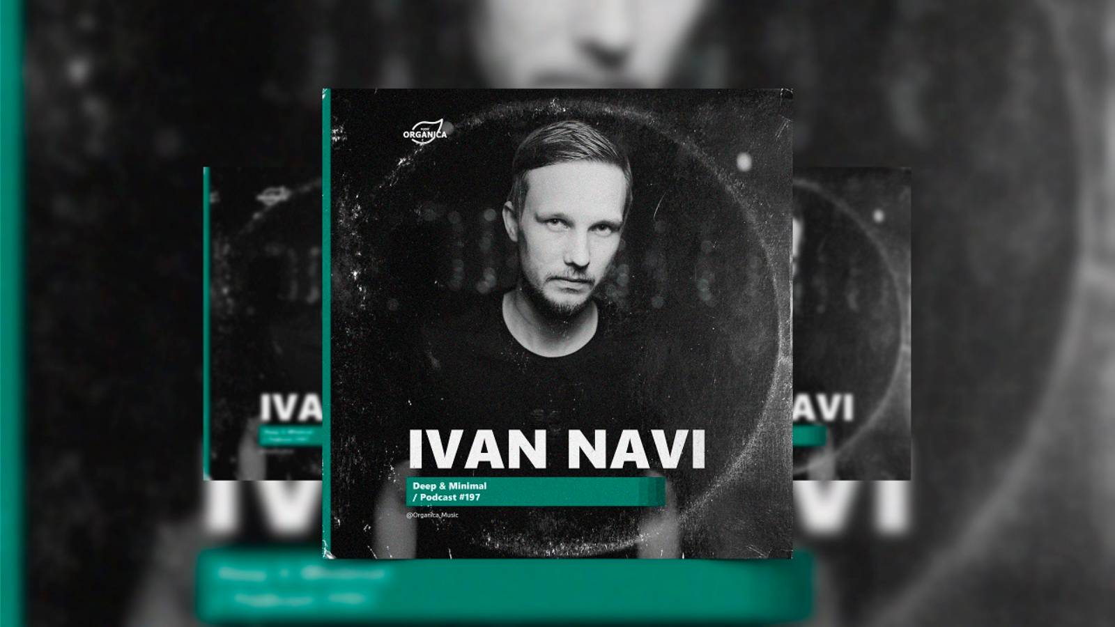 Organicа Music - by Ivan Navi @Organica_Music / Deep  Minimal Podcast #197