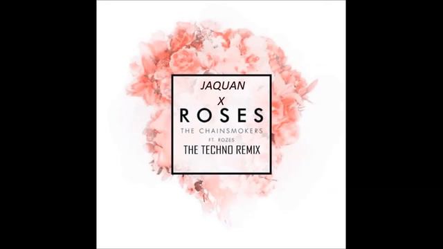 The Chainsmokers-Roses (Jaquan Remix) Feat Rozes and Trap City (The Techno Remix)