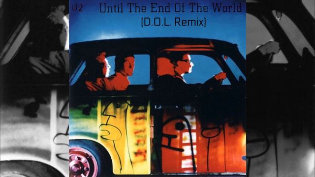 U2 - Until The End Of The World (D.O.L. Remix)