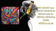 Epic Soloist 024 - Funky Groove in Berlin 1989 v2. Fertig2 version3 good voice.24.05.06