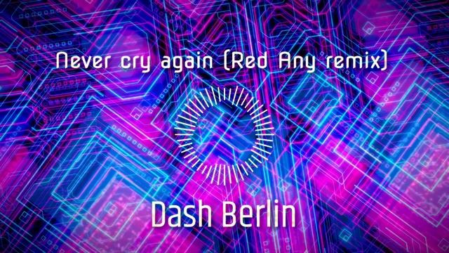 Dash Berlin - Never cry again (Red Any remix)