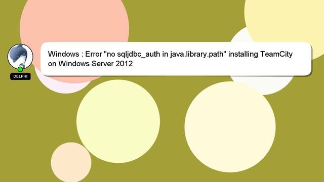 Windows : Error "no sqljdbc_auth in java.library.path" installing TeamCity on Windows Server 2012
