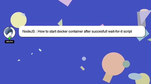 NodeJS : How to start docker container after succesfull wait-for-it script