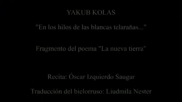 Якуб Колас На нiцях белай павуцiны... - Yakub Kolas  Fragmento del poema La nueva tierra