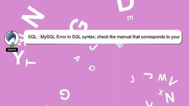 SQL : MySQL Error in SQL syntax; check the manual that corresponds to your MySQL server version for