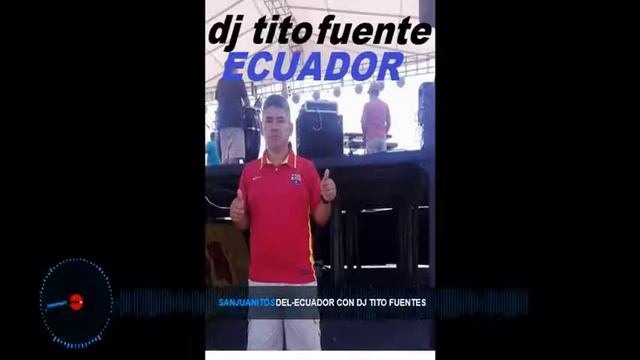 a bailar se ha dicho   sanjuanito Ecuatoriano   80  90  en vivo con dj tito fuentes