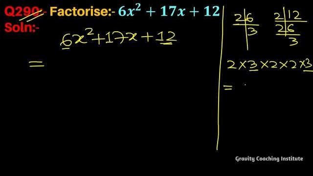 Q290 | Factorise 6x^2+17x+12 | Factorise 6x2+17x+12 | Factorise 6 X Square + 17x + 12 | 6 X Square