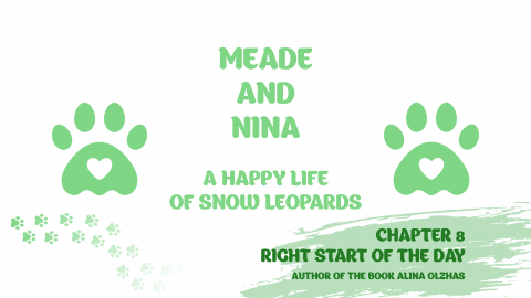 "MEADE AND NINA. A HAPPY LIFE OF SNOW LEOPARDS". Chapter 8 «Right start of the day»