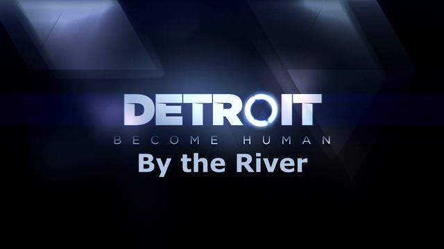 Detroit: Become Human - By the River [Music]