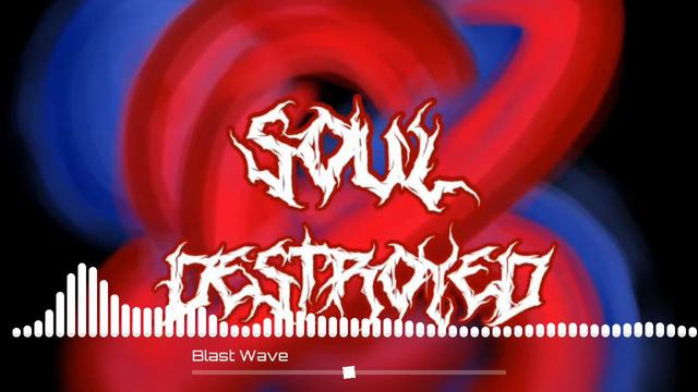 Soul Destroyed - Blast wave (Official track)