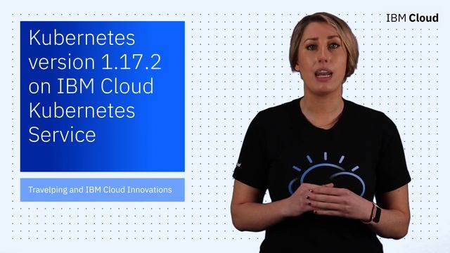 IBM Cloud Now: Edge Application Manager v4.0, Kubernetes v1.17.2 on IBM Cloud, and more