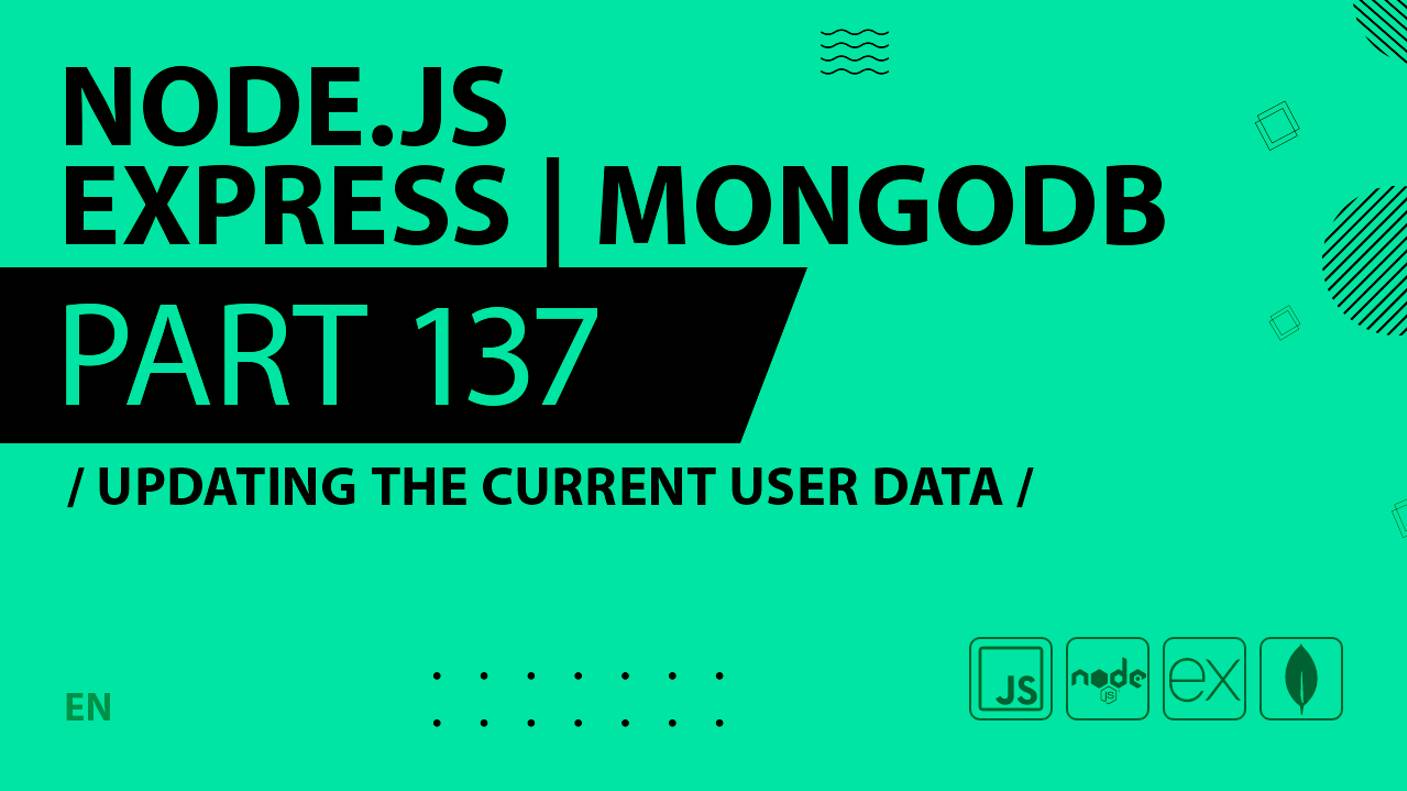 Node.js, Express, MongoDB - 137 - Updating the Current User Data