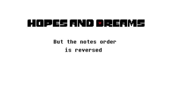 Hopes and Dreams but the notes order is reversed (old version)