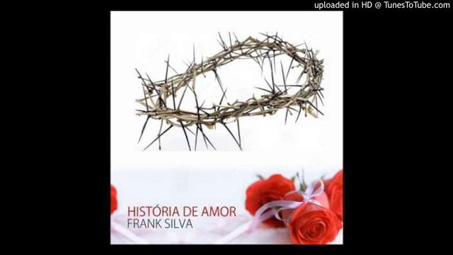 Frank Silva  - Sem Jesus Cristo não dá Playback