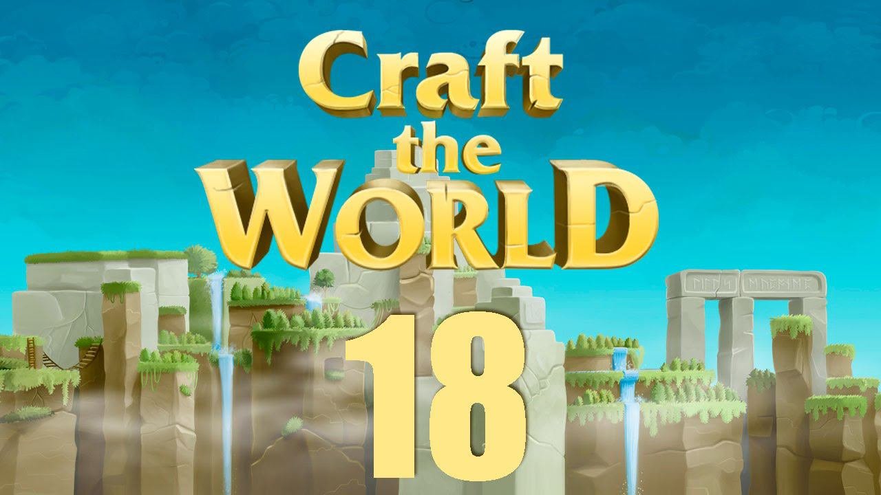 Craft The World - 18 С2 Почти всё готово...