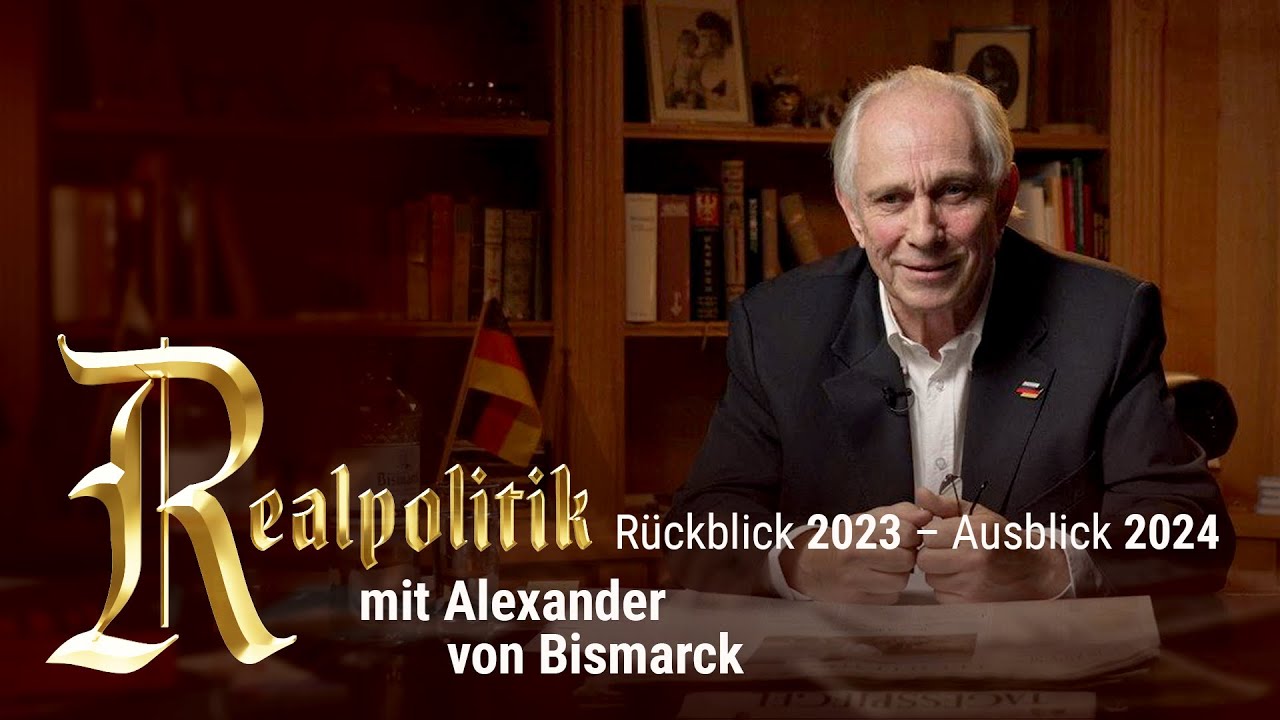 Realpolitik | SERIE - 2024-01-03 - 2024 - Rückblick und Ausblick mit Alexander von Bismarck