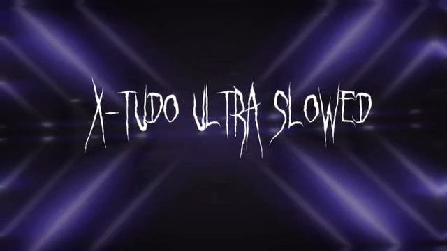 X-TUDO ULTRA SLOWED REVERB